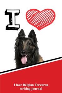 I Love Belgian Tervuren Writing Journal
