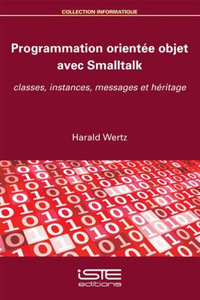 Programmation orientee objet avec Smalltalk: Classes, instances, messages et heritage