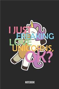 I Just Freaking Love Unicorns, Ok? Notebook