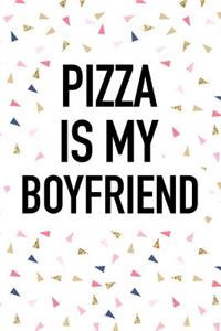 Pizza Is My Boyfriend