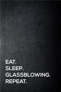 Eat. Sleep. Glassblowing. Repeat.