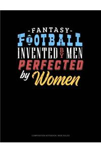 Fantasy Football, Invented by Men Perfected by Women