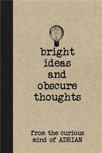 Bright Ideas and Obscure Thoughts from the Curious Mind of Adrian