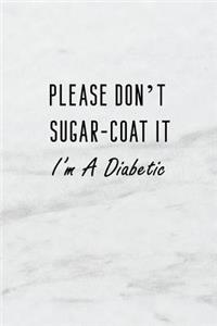 Please Don't Sugar-Coat It I'm a Diabetic