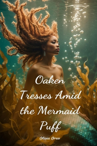 Oaken Tresses Amid the Mermaid Puff