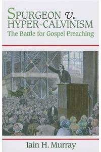 Spurgeon V. Hyper-Calvinism