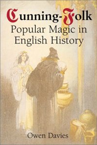 Cunning-Folk: Popular Magic in English History
