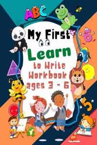 My First Learn to Write Workbook ages 3 - 6: pre k learning activities trace and coloring for Kids ages 3 + lines, shapes and numbers pen control preschool activities writing abc for toddlers