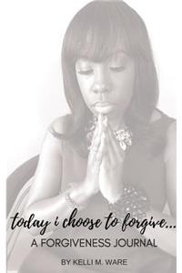 Today I Choose to Forgive...