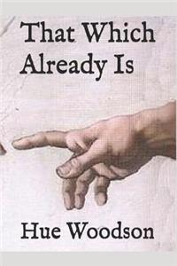 That Which Already Is