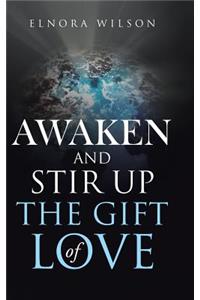 Awaken and Stir up the Gift of Love