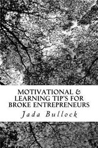 Motivational & Learning Tip's for Broke Entrepreneurs