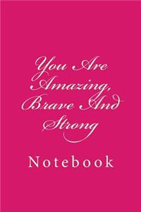 You Are Amazing, Brave And Strong