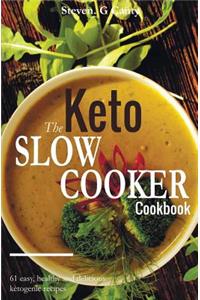 The Keto Slow Cooker Cookbook: 61 Easy Heathy and Delicious Ketogenic Slow Cooker Recipes