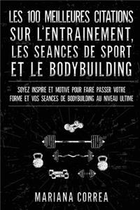 LES 100 MEILLEURES CITATIONS SUR L ENTRAINEMENT, LES SEANCES DE SPORT Et LE BODYBUILDING