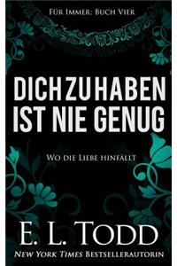 Dich zu haben ist nie genug