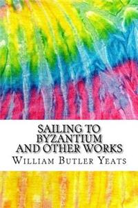 Sailing to Byzantium and Other Works
