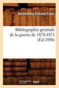 Bibliographie Générale de la Guerre de 1870-1871 (Éd.1896)