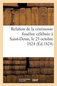 Relation de la Cérémonie Funèbre Célébrée À Saint-Denis, Le 25 Octobre 1824, Pour l'Inhumation