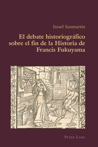 debate historiográfico sobre el fin de la Historia de Francis Fukuyama