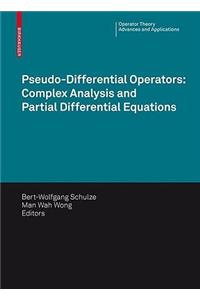 Pseudo-Differential Operators: Complex Analysis and Partial Differential Equations