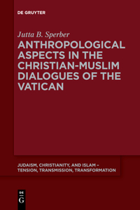 Anthropological Aspects in the Christian-Muslime Dialogues of the Vatican