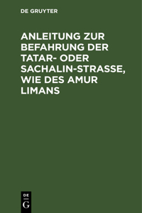 Anleitung Zur Befahrung Der Tatar- Oder Sachalin-Strasse, Wie Des Amur Limans