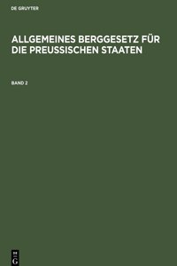 Allgemeines Berggesetz Für Die Preußischen Staaten. Band 2