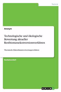 Technologische und ökologische Bewertung aktueller Restbiomassekonversionsverfahren