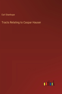 Tracts Relating to Caspar Hauser