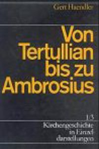 Kirchengeschichte in Einzeldarstellungen / Von Der Alten Kirche Bis Zum Hohen Mittelalter / Von Tertullian Bis Zu Ambrosius