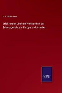 Erfahrungen über die Wirksamkeit der Schwurgerichte in Europa und Amerika