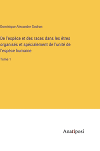 De l'espèce et des races dans les êtres organisés et spécialement de l'unité de l'espèce humaine