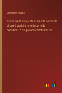 Nuova guida della città di Fiesole corredata di cenni storici e note desunte da documenti e dai piu accreditati scrittori