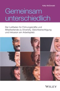 Gemeinsam unterschiedlich - Der Leitfaden fur Fuhrungskrafte und Mitarbeitende zu Diversity, Gleichberechtigung und Inklusion am Arbeitsplatz