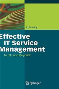 Effective It Service Management: To ITIL and Beyond!