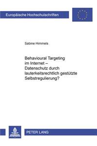 Behavioural Targeting Im Internet - Datenschutz Durch Lauterkeitsrechtlich Gestuetzte Selbstregulierung?