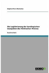 Die Legitimierung der karolingischen Usurpation des fränkischen Thrones