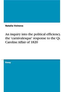 An inquiry into the political efficiency of the 'carnivalesque' response to the Queen Caroline Affair of 1820