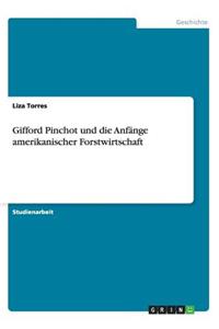 Gifford Pinchot und die Anfänge amerikanischer Forstwirtschaft