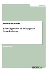 Scheidungskinder als pädagogische Herausforderung