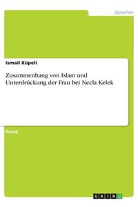 Zusammenhang von Islam und Unterdrückung der Frau bei Necla Kelek