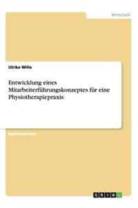Entwicklung eines Mitarbeiterführungskonzeptes für eine Physiotherapiepraxis