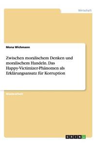 Zwischen moralischem Denken und moralischem Handeln. Das Happy-Victimizer-Phänomen als Erklärungsansatz für Korruption