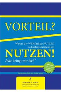 Vorteil-/Nutzen-Argumentation: Warum der werthaltige Nutzen so kaufentscheidend ist