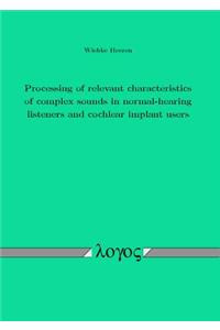 Processing of Relevant Characteristics of Complex Sounds in Normal-Hearing Listeners and Cochlear Implant Users