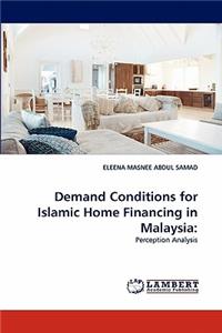Demand Conditions for Islamic Home Financing in Malaysia