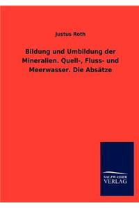Bildung und Umbildung der Mineralien. Quell-, Fluss- und Meerwasser. Die Absätze
