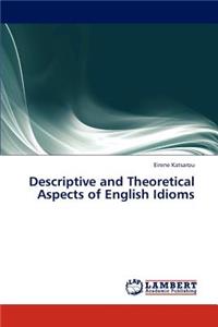 Descriptive and Theoretical Aspects of English Idioms