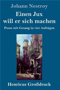 Einen Jux will er sich machen (Großdruck)